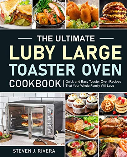 The Ultimate Luby Large Toaster Oven Cookbook