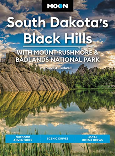 Moon South Dakota’s Black Hills: With Mount Rushmore & Badlands National Park (Fifth Edition): Outdoor Adventures, Scenic Drives, Local Bites & Brews (Travel Guide)