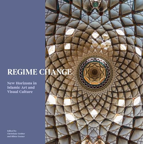 Regime Change: New Horizons in Islamic Art and Visual Culture (Art Series)