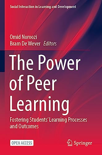 The Power of Peer Learning: Fostering Students’ Learning Processes and Outcomes (Social Interaction in Learning and Development)