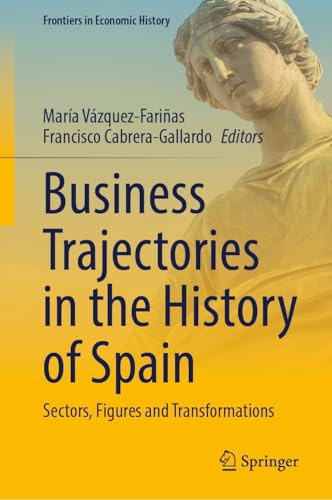 Business Trajectories in the History of Spain: Sectors, Figures and Transformations (Frontiers in Economic History)