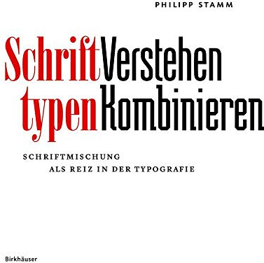 Schrifttypen – Verstehen Kombinieren: Schriftmischung als Reiz in der Typografie