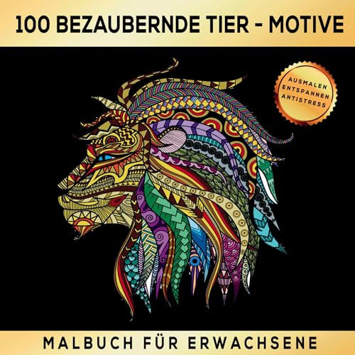 Malbuch mit 100 bezaubernden Tier-Motiven - Ausmalen Entspannen Antistress.: Ein Ausmalbuch zur sinnvollen und kreativen Beschäftigung.