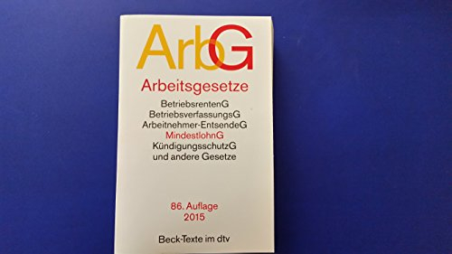 Arbeitsgesetze (ArbG): mit den wichtigsten Bestimmungen zum Arbeitsverhältnis, Kündigungsrecht, Arbeitsschutzrecht, Berufsbildungsrecht, Tarifrecht, ... Verfahrensrecht, Rechtsstand: 1. Januar 2015