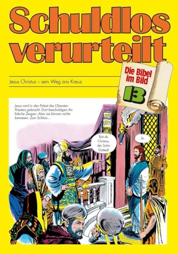 Die Bibel im Bild - Heft 13: Schuldlos verurteilt; Comic-Reihe: Jesus Christus - sein Weg ans Kreuz (Die Bibel im Bild: Biblische Geschichten im Abenteuercomic-Stil, Band 13)