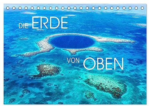 Die Erde von Oben - Earth from above (Tischkalender 2026 DIN A5 quer), CALVENDO Monatskalender: Erstaunliche Luftaufnahmen von unserer Erde (CALVENDO Natur)
