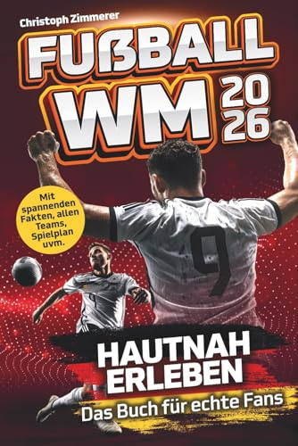 Fußball WM 2026 hautnah erleben – Das Buch für echte Fans: Hol dir das Fußballfieber zur Weltmeisterschaft nach Hause und bleib mit Fakten, Spielplan und mehr immer am Ball