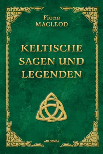 Keltische Sagen und Legenden: Enthält die zwei Bände: Wind und Woge und Das Reich der Träume