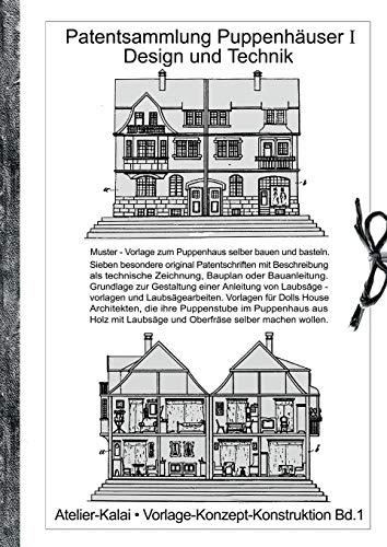 Patentsammlung Puppenhäuser I / Design und Technik: Muster - Vorlage zum Puppenhaus selber bauen und basteln. Sieben besondere original ... wollen. (Vorlage - Konzept - Konstruktion)