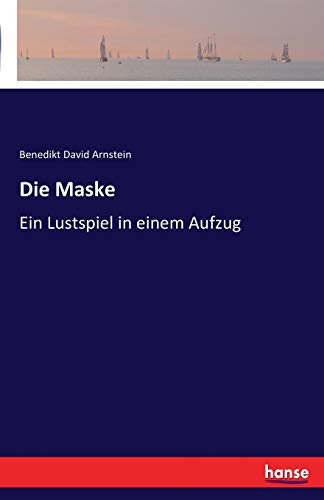 Die Maske: Ein Lustspiel in einem Aufzug