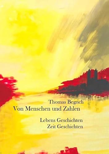 Von Menschen und Zahlen: Lebens Geschichten. Zeit Geschichten