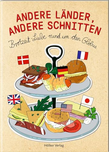 Andere Länder, andere Schnitten: Brotzeit-Liebe rund um den Globus (Der kleine Küchenfreund)