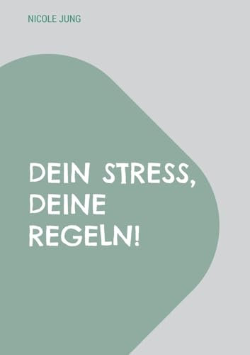 Dein Stress, deine Regeln!: Finde deinen Flow