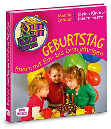 Geburtstag feiern mit Ein- bis Dreijährigen (Kleine Kinder feiern Feste)