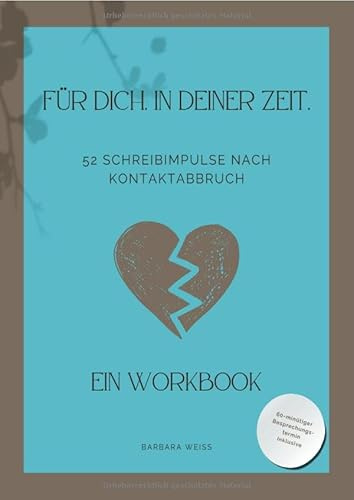 Für Dich. In Deiner Zeit.: 52 Schreibimpulse nach Kontaktabbruch