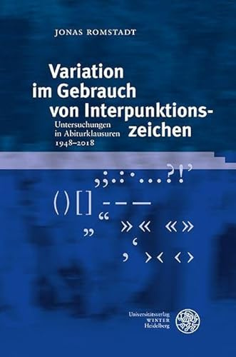 Variation im Gebrauch von Interpunktionszeichen: Untersuchungen in Abiturklausuren 1948–2018 (Germanistische Bibliothek)