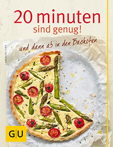 20 Minuten sind genug! und dann ab in den Backofen (GU Themenkochbuch)