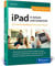 iPad in Schule und Unterricht: iPad in Schule und Unterricht – Das Praxis-Handbuch für Lehrerinnen und Lehrer