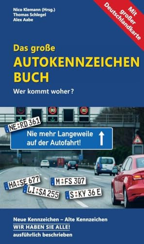 Das neue große Autokennzeichen Buch: Wer kommt woher? Neue Kennzeichen – Alte Kennzeichen WIR HABEN SIE ALLE! ausführlich beschrieben