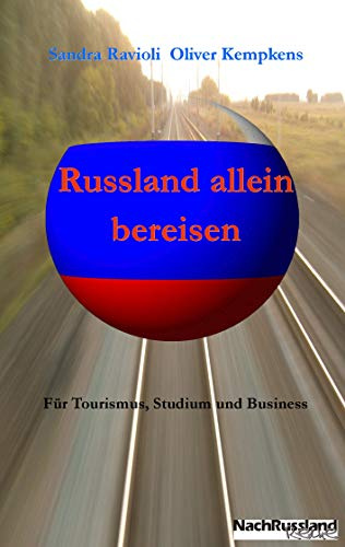 Russland allein bereisen: Für Tourismus, Studium und Business (NachRusslandReihe: Russland abseits des Mainstreams)