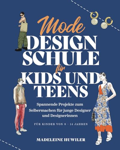 Mode Design Schule für kids und teens: Spannende Projekte zum Selbermachen für junge Designer und Designerinnen