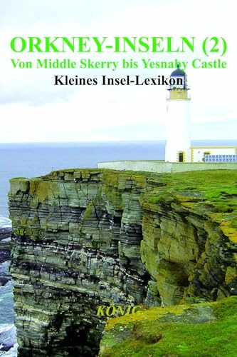 Orkney-Inseln - Band 2 - Von Middle Skerry bis Yesnaby Castle: Kleines Insel-Lexikon