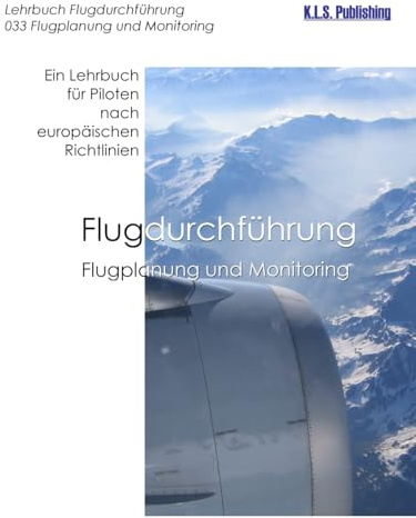 Flugplanung und Monitoring (Farbdruckversion): 033 Flight Planning and Monitoring - ein Lehrbuch für Piloten nach europäischen Richtlinien (K.L.S. ... Lehrbuchreihe Farbdruck/E-Books, Band 3)