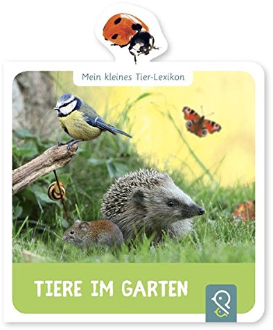 Tiere im Garten: Mein kleines Tier-Lexikon