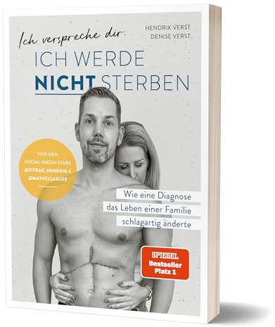 Ich verspreche dir: Ich werde nicht sterben: Wie eine Diagnose das Leben einer Familie schlagartig änderte von Denise und Hendrik Verst