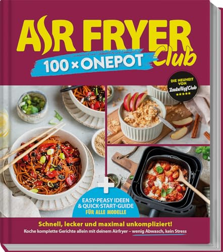 AIR FRYER 100 x One Pot: Easy-Peasy-Ideen & Quick-Start-Guide für alle Modelle