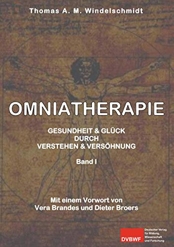 Omniatherapie: Gesundheit & Glück durch Verstehen & Versöhnung Band I