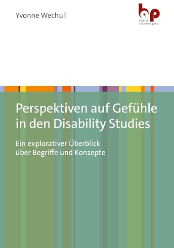 Perspektiven auf Gefühle in den Disability Studies: Ein explorativer Überblick über Begriffe und Konzepte