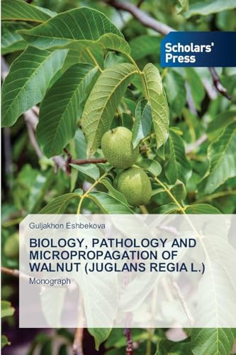 BIOLOGY, PATHOLOGY AND MICROPROPAGATION OF WALNUT (JUGLANS REGIA L.): Monograph