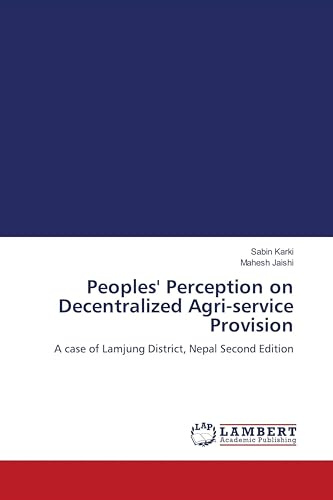 Peoples' Perception on Decentralized Agri-service Provision: A case of Lamjung District, Nepal Second Edition