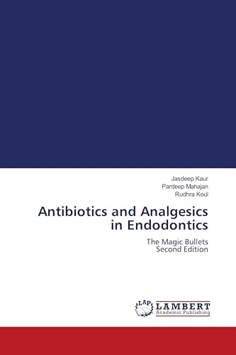 Antibiotics and Analgesics in Endodontics: The Magic Bullets Second Edition