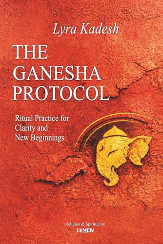 The Ganesha Protocol: Ritual Practice For Clarity And New Beginnings”