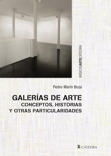 Galerías de arte: Conceptos, historias y otras particularidades (Básicos Arte Cátedra)