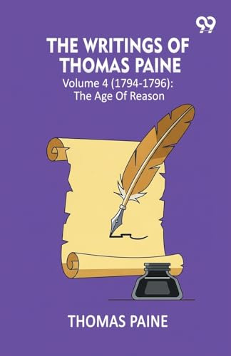 The Writings Of Thomas Paine: Volume 4 (1794-1796): The Age Of Reason