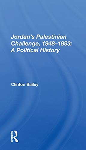 Jordan's Palestinian Challenge, 1948-1983: A Political History: A Political History