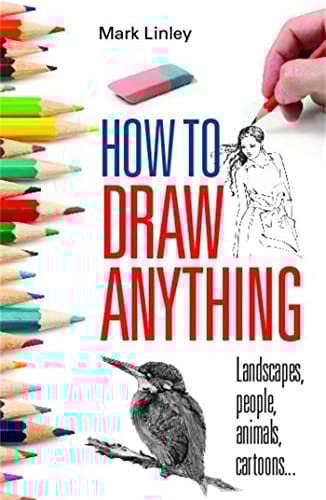 How To Draw Anything: Landscapes, People, Animals, Cartoons...