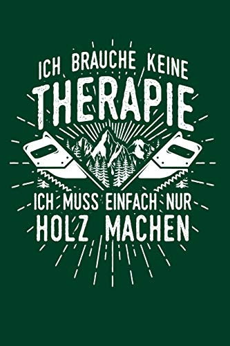 Therapie? Lieber Holz: Notizbuch / Notizheft für Tischler Forstwirt Forstwirt-in Forstwirtschaft Wald Bäume Tischler-in Schreiner-in A5 (6x9in) dotted Punktraster