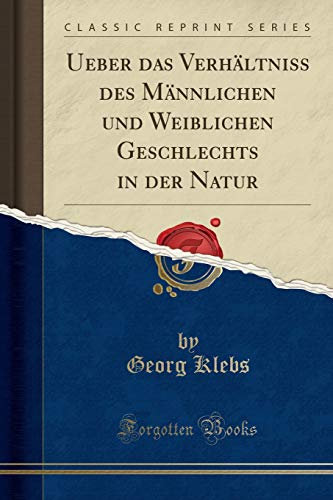 Ueber das Verhältniss des Männlichen und Weiblichen Geschlechts in der Natur (Classic Reprint)