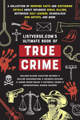 Listverse. com's Ultimate Book of True Crime: A Collection of Gripping Facts and Disturbing Details about Infamous Serial Killers, Notorious Cult ... True Crime Gift) (Listverse.com Books)