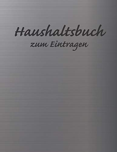 Haushaltsbuch zum Eintragen: Übersichtlicher Haushaltsplaner für Paare, WGs & Singles im A4 Fomat zum Eintragen Ausgaben. Geld Sparen durch einfache Übersicht aller Ausgaben. Design Aluminium