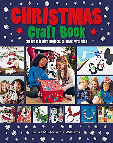 Christmas Craft Book: 30 Fun & Festive Projects to Make With Kids