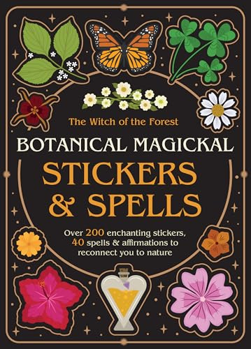Botanical Magickal Stickers & Spells: Over 200 enchanting stickers, 40 spells & affirmations to reconnect you to nature?