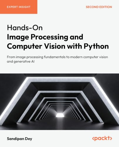 Hands-On Image Processing and Computer Vision with Python: From image processing fundamentals to modern computer vision and generative AI