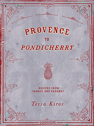 Provence to Pondicherry: Recipes from France and Faraway
