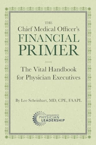 The Chief Medical Officer's Financial Primer: The Vital Handbook for Physician Executives