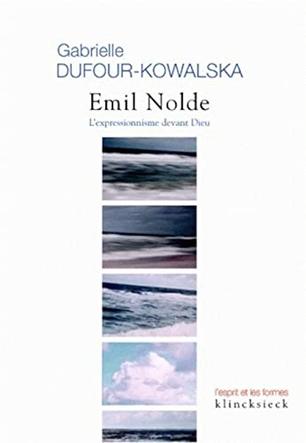Emil Nolde: L'Expressionnisme Devant Dieu (L'Esprit Et Les Formes)
